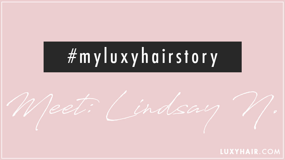 Luxy® Hair - Meet Lindsay N: #myluxyhairstory