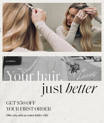 Life in Luxies. Your hair, just better. Get $50 off your first order. Offer only valid on orders $300+ USD.